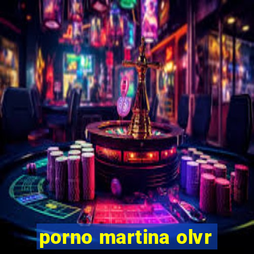 porno martina olvr